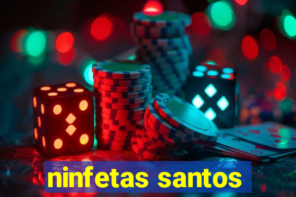 ninfetas santos